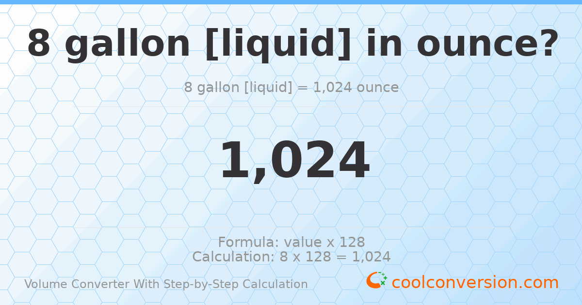 8 gallons [liquid] = 1024 ounces